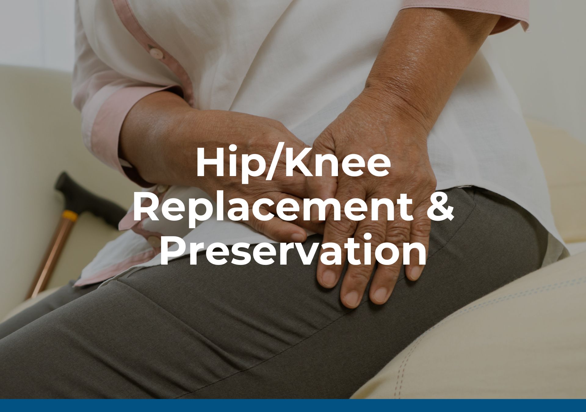 Hip/Knee Replacement & Preservation